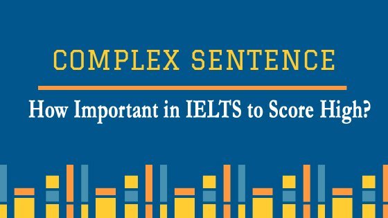 How Important Complex Sentences in IELTS to Score High? - Important
