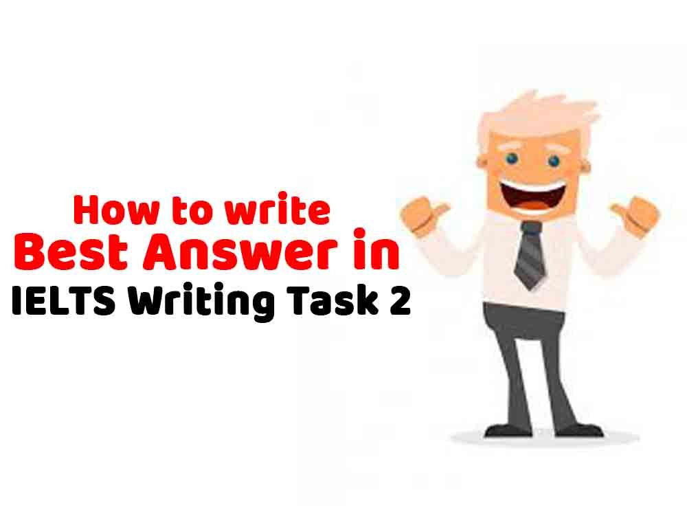 How to write best answer in IELTS Writing Task 2