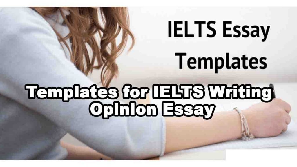 Templates for IELTS Writing Opinion Essay
