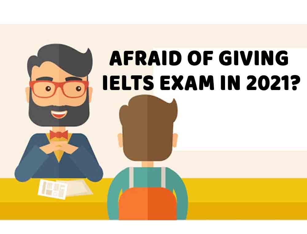 Afraid of giving ielts exam in 2021?