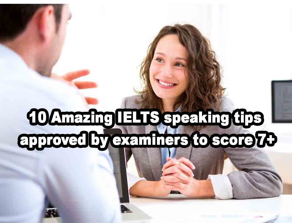 10 Amazing IELTS speaking tips approved by examiners to score 7+
