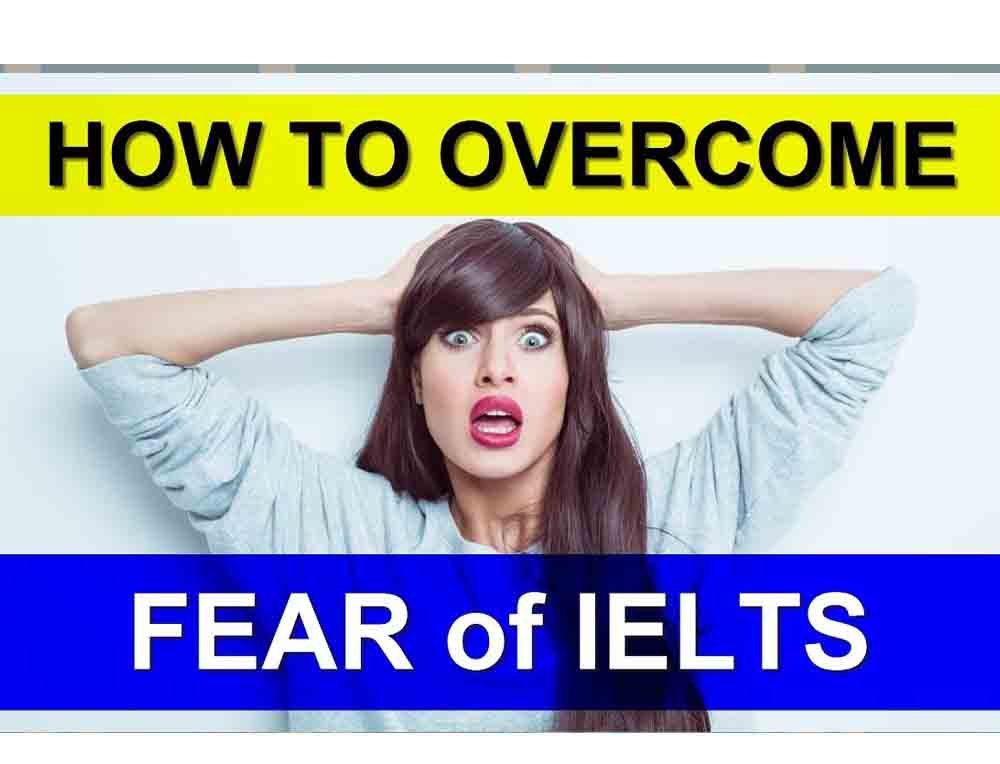 How can I overcome my fear or anxiety in IELTS?