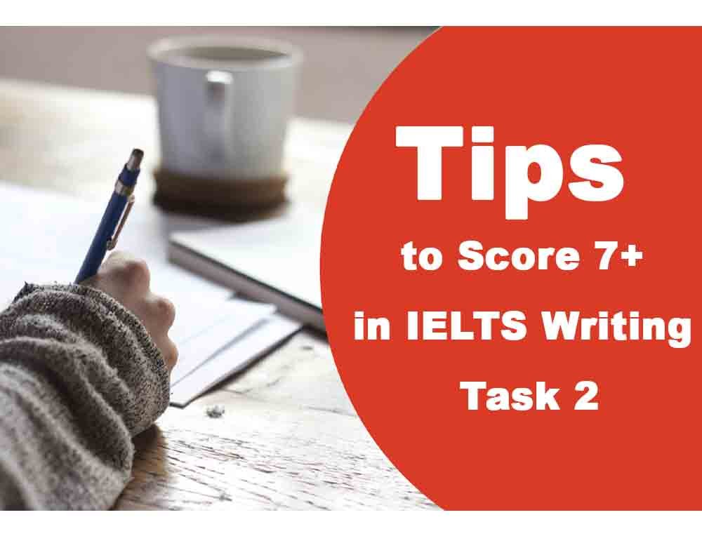 Tips to Score 7+ in IELTS Writing Task 2