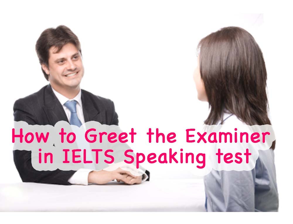How to Greet the Examiner in IELTS Speaking test