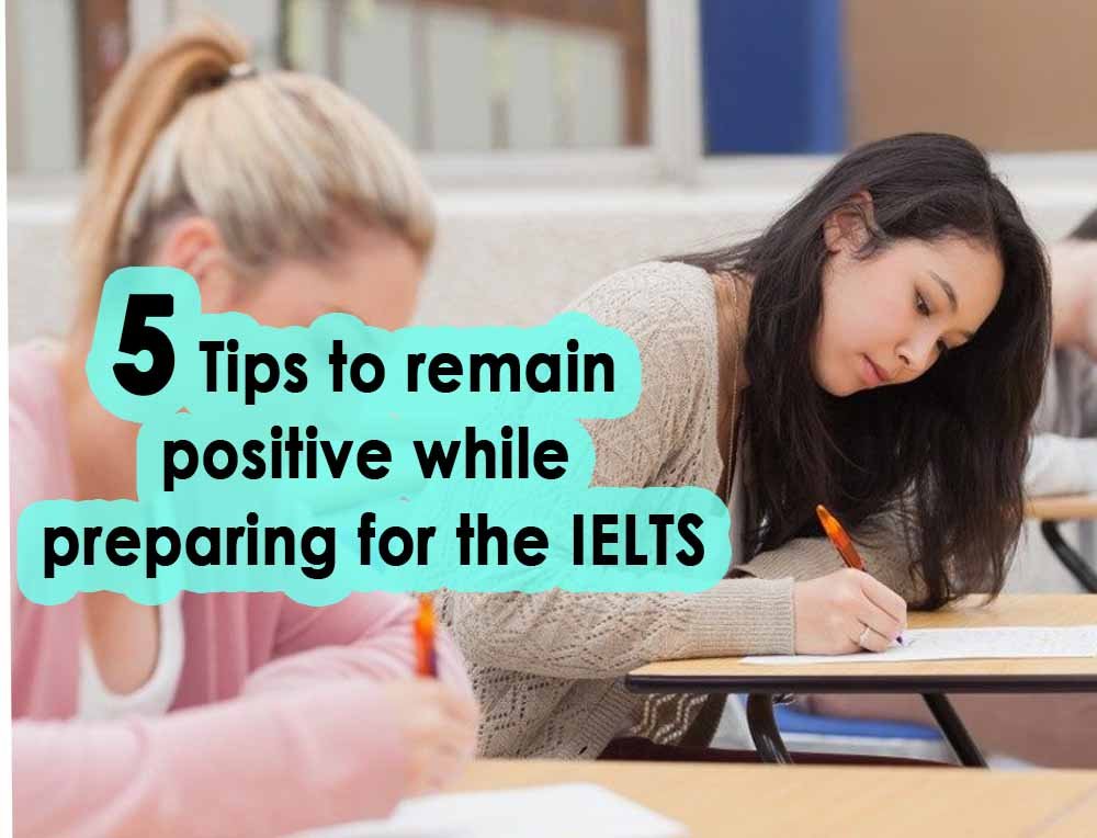 5 Tips to remain positive while preparing for the IELTS