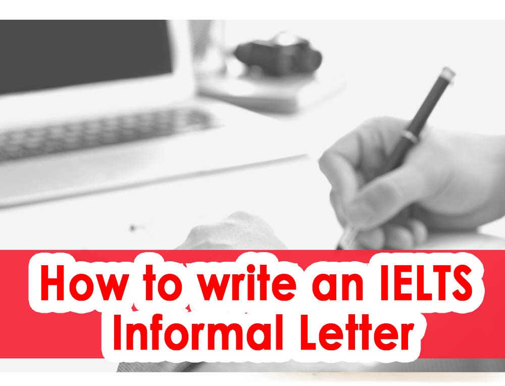 How to write an IELTS Informal Letter