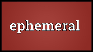 use ephemeral in a sentence