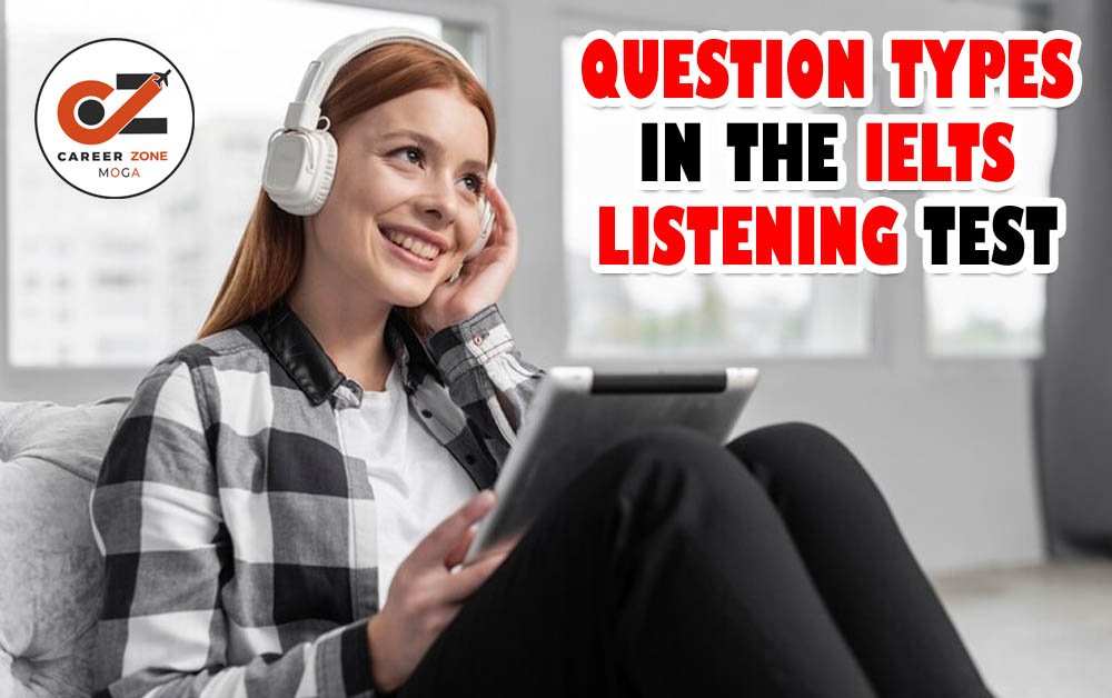 QUESTION TYPES IN THE IELTS LISTENING