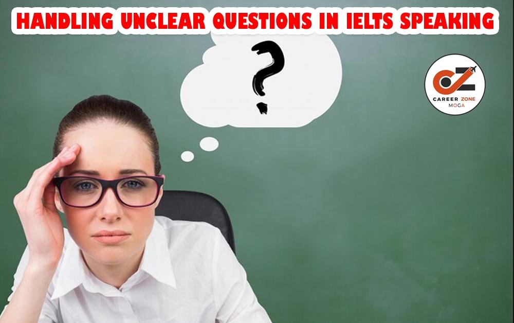 HANDLING UNCLEAR QUESTIONS IN IELTS SPEAKING